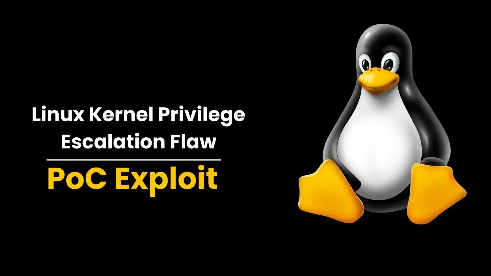 Linux Çekirdek Ayrıcalık Yükseltme Açığı İçin PoC Açığı Yayımlandı