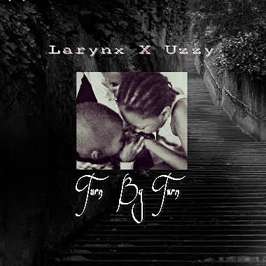 [Music] Larynx Ft Uzzy-Turn By Turn