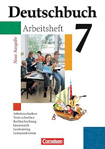 Deutschbuch 7 - Arbeitsheft - Neue Ausgabe - Arbeitstechniken, Texte schreiben, Rechtschreibung, Grammatik, Lesetraining, Lernstand testen