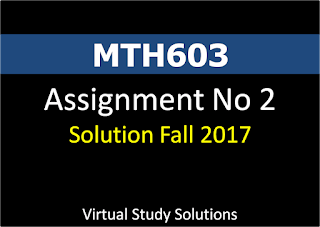 MTH603 Assignment No 2 Solution Fall 2017