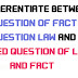 Differentiate between question of fact, question law and mixed question of law and fact