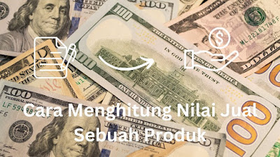 Cara Menghitung Nilai Jual Sebuah Produk