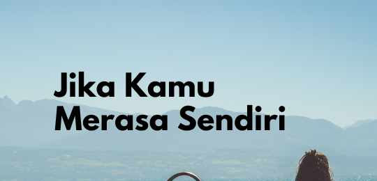 Jika Kamu Merasa Sendiri