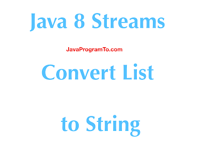 Java 8 Streams- Converting a List to String with Examples.png