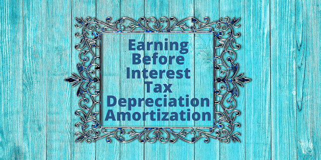 EBITDA - Earning Before + Interest + Tax + Depreciation + Amortization