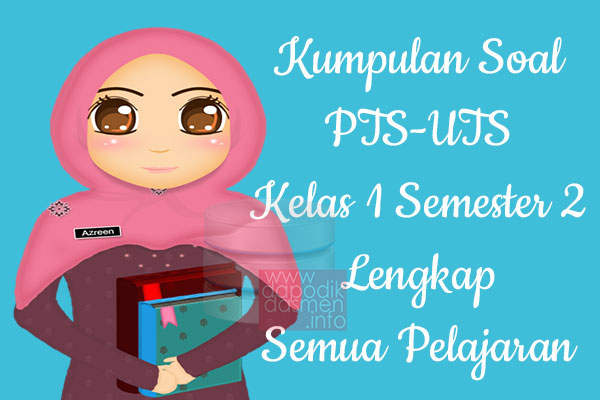 Kumpulan Soal UTS/PTS SD/MI Kurikulum 2013 Semester 2 Kelas 1, Kumpulan Soal dan Kunci Jawaban UTS/PTS Kelas 1 SD/MI Kurtilas, Contoh Kumpulan Soal PTS (UTS) SD/MI Kelas 1 K13, Kumpulan Soal Ujian Tengah Semester Penilaian Tengah Semester UTS/PTS SD/MI Lengkap dengan Kunci Jawaban