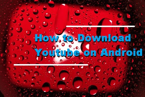 How to Download Youtube on Android