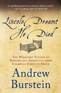 Lincoln Dreamt He Died: The Midnight Visions of Remarkable Americans from Colonial Times to Freud