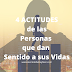 4 Actitudes de las personas que dan Sentido a sus Vidas