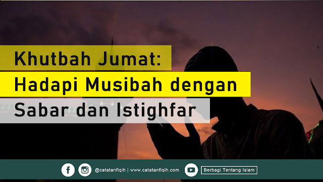 Khutbah Jumat: Hadapi Musibah dengan Sabar dan Istighfar