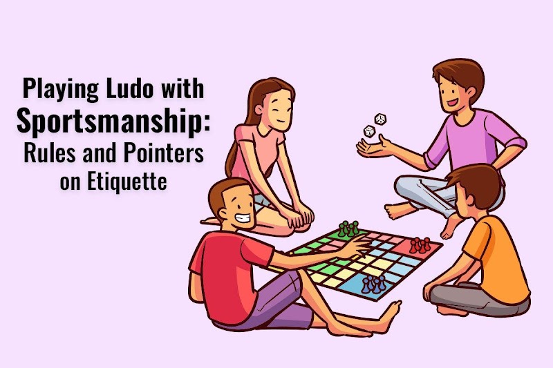 Playing Ludo with Sportsmanship: Rules and Pointers on Etiquette