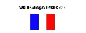 http://blog.mangaconseil.com/2017/02/sorties-mangas-de-fevrier-2017-france.html