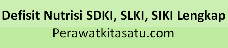 Defisit Nutrisi SDKI, SLKI, SIKI Lengkap dengan intervensi rasional