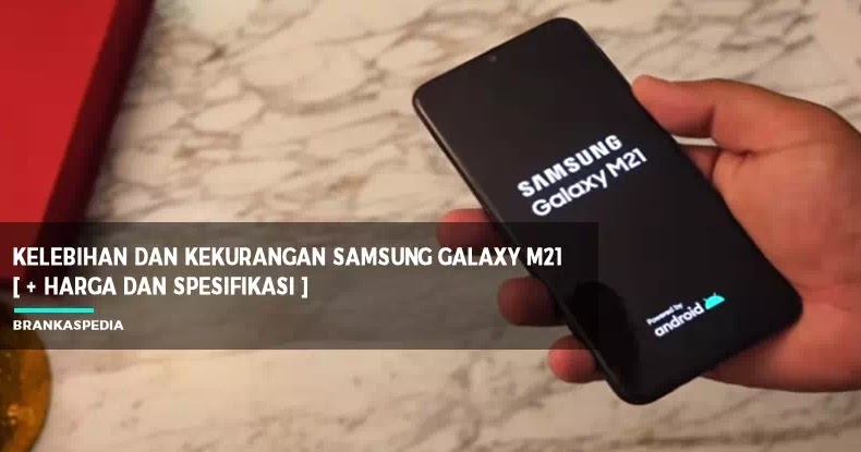 Samsung Galaxy M21 Kelebihan Dan Kekurangan Harga Serta Spesifikasi Brankaspedia Blog Tutorial Dan Tips