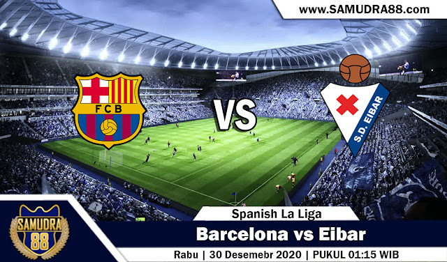 Prediksi Bola Terpercaya Barcelona vs Eibar 30 Desember 2020