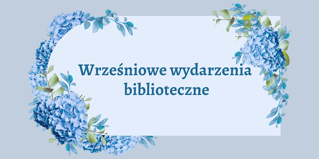 Napis "Wrześniowe wydarzenia biblioteczne" otoczony z dwóch stron niebiesko-fioletowymi hortensjami.