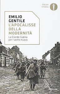 L'apocalisse della modernità. La Grande guerra per l'uomo nuovo