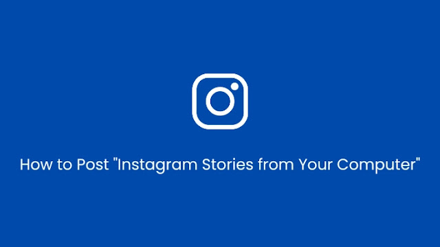 How to Post "Instagram Stories from Your Computer"