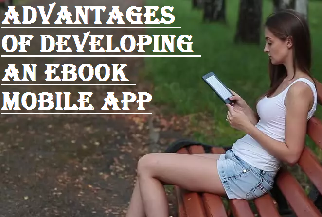 Advantages of Developing an eBook Mobile App