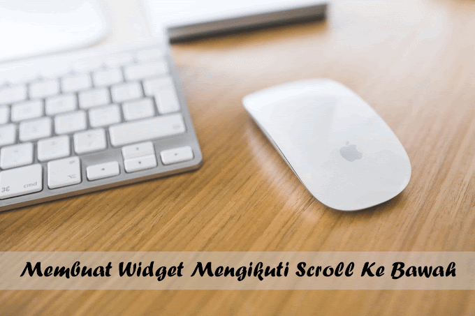 Cara Membuat Widget Blog Mengikuti Scroll Turun Ke Bawah