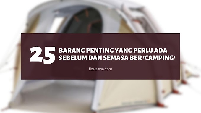 Senarai 25 barang penting yang perlu ada sebelum dan semasa ber 'Camping'