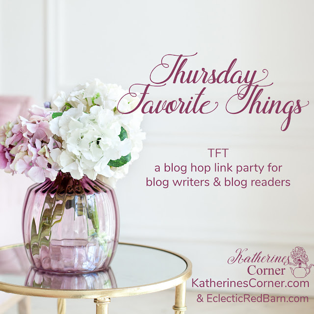 Thursday Favorite Things. Share NOW. #linkyparty. #TFT #thursdaayfavoritethings #eclecticredbarn
