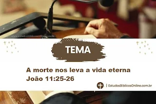 A morte nos leva a vida eterna João 11:25-26