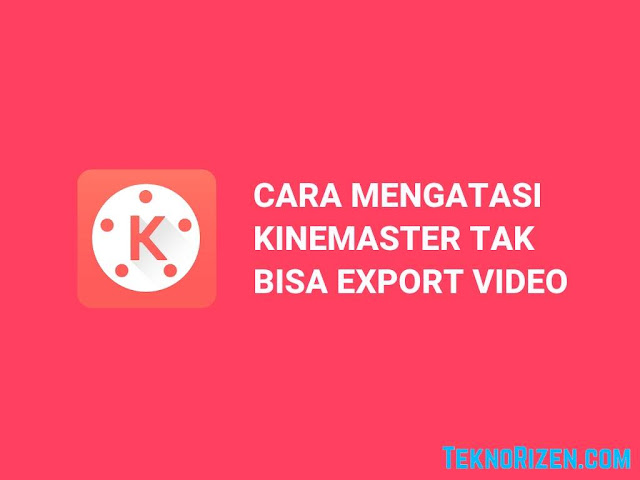 3 Cara Mengatasi Kinemaster Tidak Bisa Export Video