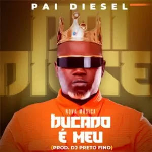 Pai Diesel 2023– Bucado é Meu |DOWNLOAD MP3