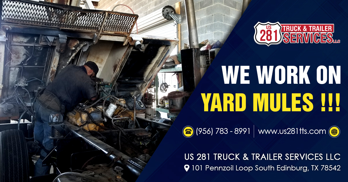 We work on yard mules at our truck repair shop in Edinburg and South Texas