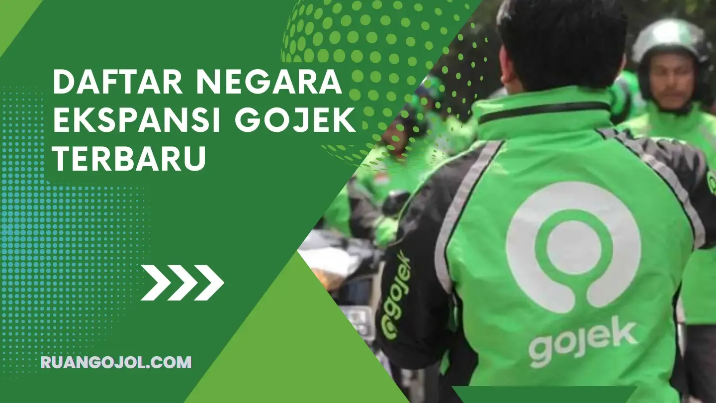 Inilah Daftar Negara Ekspansi Gojek Terbaru dan Terlengkap Beserta Tujuannya