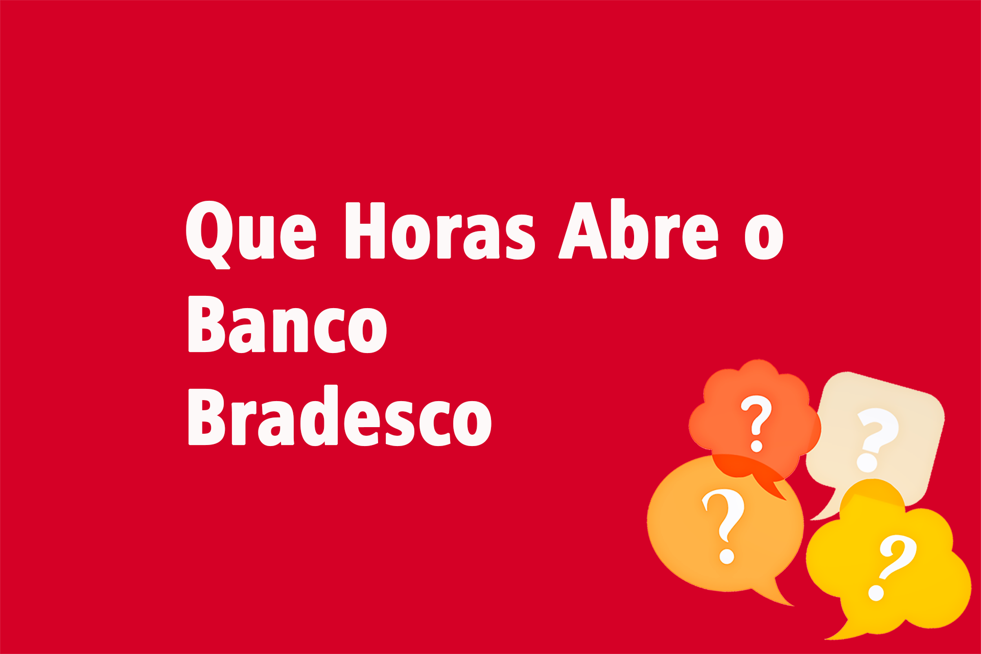 Que Horas Abre o Banco Bradesco?