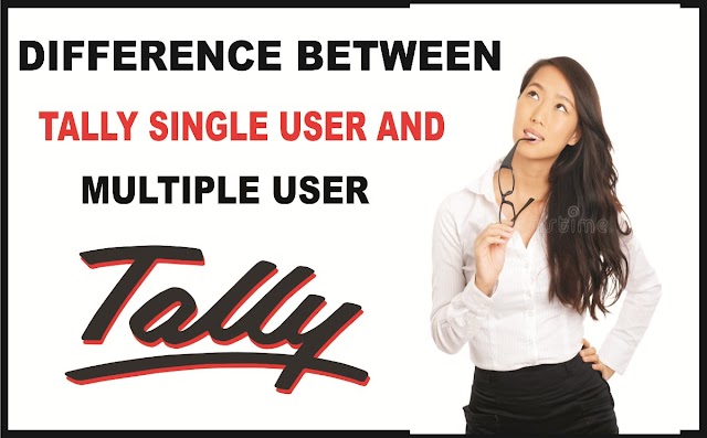 Difference between Tally Single and Multiple User | टैली सिंगल यूजर व मल्टी-यूजर के बीच क्या अंतर है?