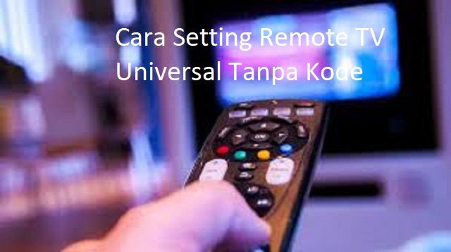 Cara Setting Remote TV Universal Tanpa Kode
