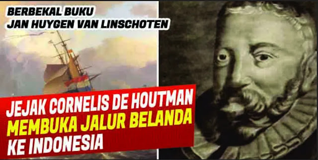 Cornelis de Houtman Pembuka Jalur Kolonial Belanda Menuju Indonesia #idwaranwar, Cornelis de Houtman Pembuka Jalur Kolonial Belanda Menuju Indonesia, idwar anwar, novel la galigo, silsilah la galigo, sawerigading, buku idwar anwar