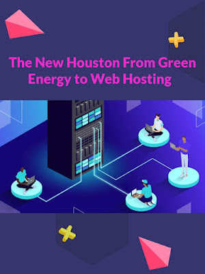 The New Houston From Green Energy to Web Hosting