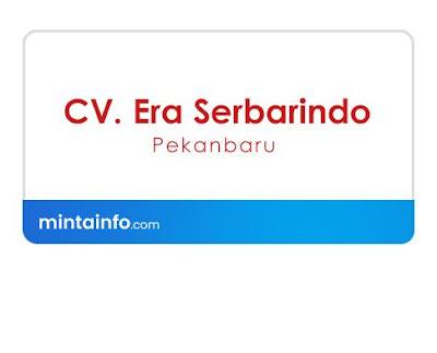 Lowongan Kerja CV. Era Serbarindo Pekanbaru Terbaru Hari Ini, lowongan kerja pekanbaru Agustus 2021, info loker pekanbaru 2021, loker 2021 pekanbaru, loker riau 2021