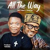Music: All The Way - Pst Peter feat. YemyTpx