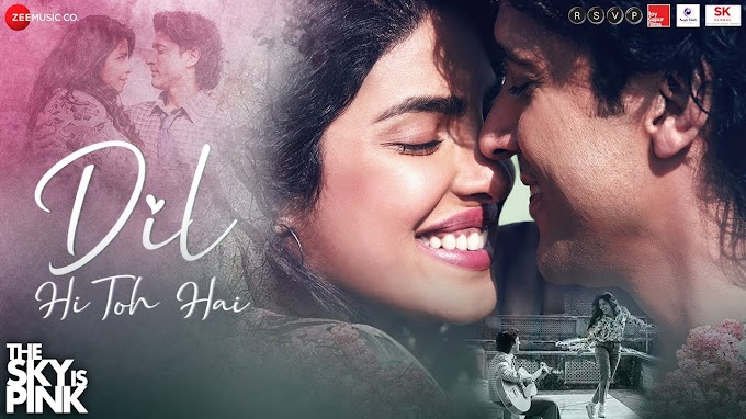Dil Hi Toh Hai (The Sky Is Pink) By Arijit Singh Mp3 Download 