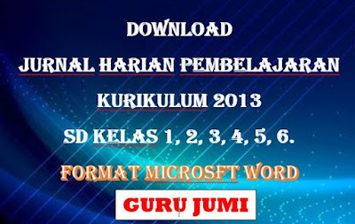 Download Jurnal Harian Pembelajaran K- 2013 SD Kelas 1, 2, 3, 4, 5, 6. Ms Word, https://gurujumi.blogspot.com/