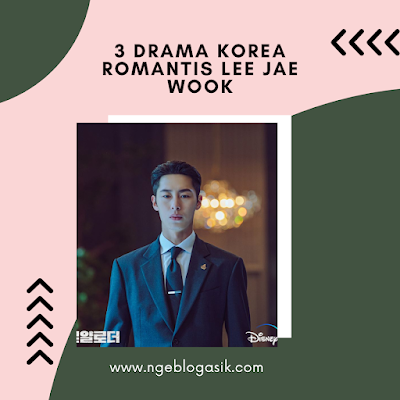 3 Drama Korea Romantis Lee Jae Wook