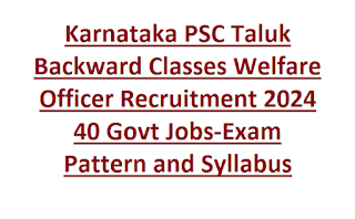 Karnataka PSC Taluk Backward Classes Welfare Officer Recruitment 2024 40 Govt Jobs-Exam Pattern and Syllabus