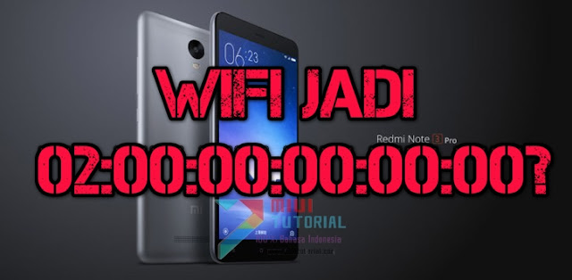 MAC Address Wifi Xiaomi Redmi Note 3 PRO Kamu Jadi Error 02:00:00:00:00:00? Coba Solusi yang Satu Ini