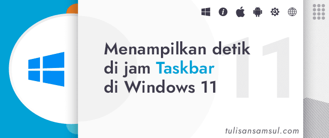 Bagaimana cara menampilkan detik di jam Taskbar di Windows 11?