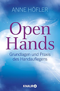 Open Hands: Grundlagen und Praxis des Handauflegens