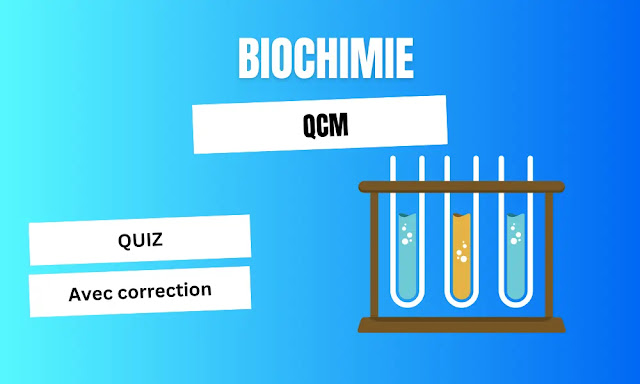 Biochimie : QCM et Quiz avec correction et explication détaillé pour chaque question