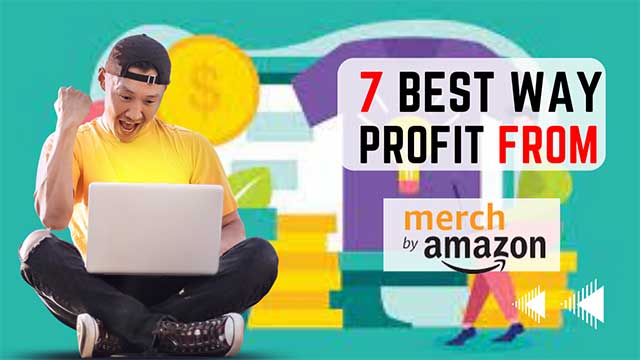 7 Best Way To Profit From Merch by Amazon