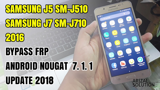 Bypass Frp Samsung Galaxy J5 SMJ510 Dan J7 SMJ710 2016 Nougat 7.1.1 Remove Google Account Latest Metode 2018