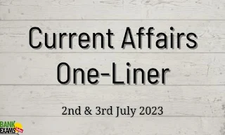 Current Affairs One-Liner : 2nd & 3rd July 2023