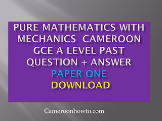 ALL Pure Mathematics With Mechanics Cameroon GCE A level past question + answer paper one MCQS download all years